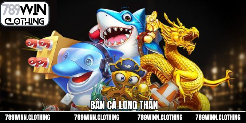 Bắn Cá Long Thần - Chinh Phục Đại Dương Sắc Màu Tại 789Win
