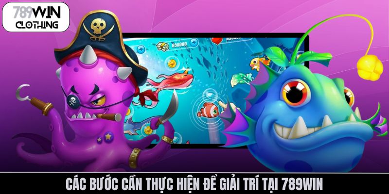 Các bước cần thực hiện để giải trí tại 789Win