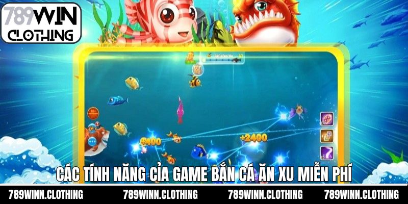 Tính năng ưu việt của bắn cá ăn xu miễn phí