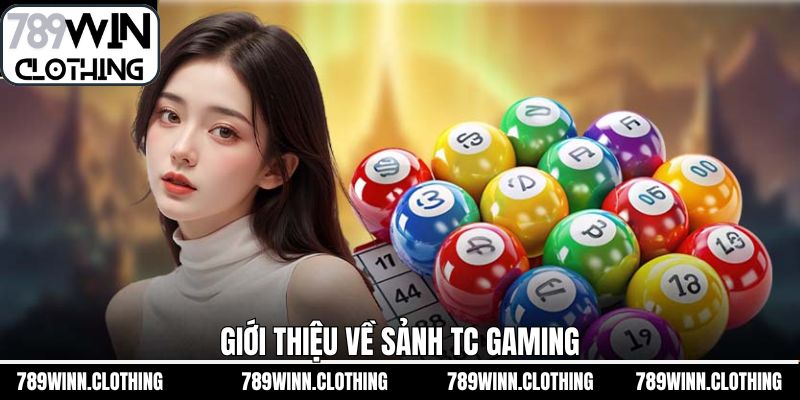Khám phá thông tin tổng quan về sảnh cược TC tại 789Win