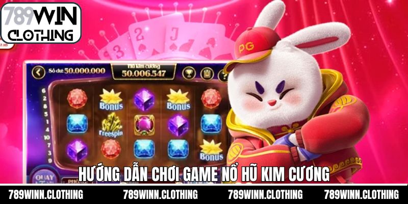 Hướng dẫn trải nghiệm slot quay hũ Kim Cương
