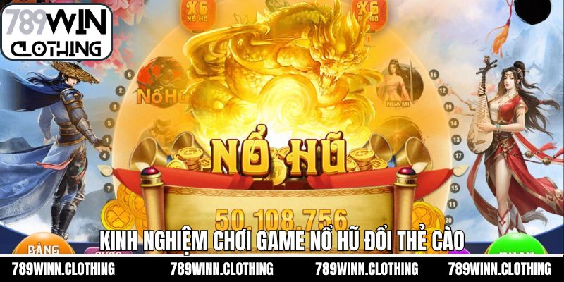 Gợi ý thủ thuật chơi nổ hũ đổi thẻ cào hiệu quả từ cao thủ