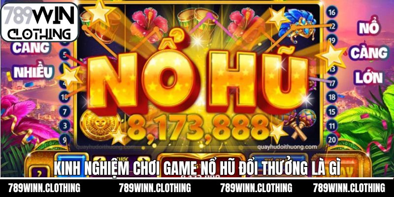 Bí quyết kinh nghiệm chơi nổ hũ đổi thưởng