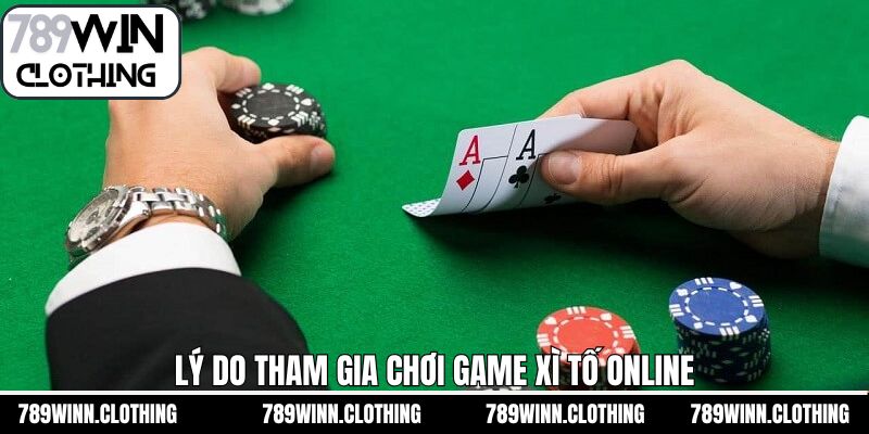 Lý do vì sao thành viên nên lựa chọn xì tố online
