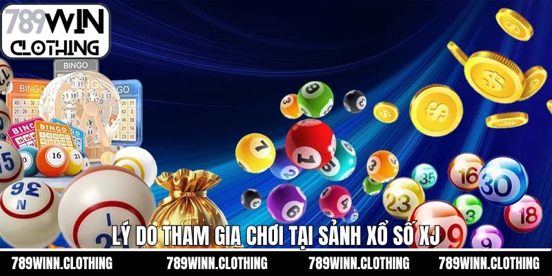 Lý do nên lựa chọn sảnh xổ số XJ để đặt cược