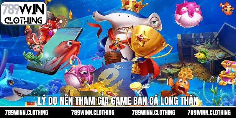 Giải đáp lý do bắn cá long thần thu hút người chơi giải trí