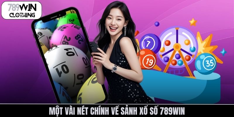 Một vài nét chính về sảnh xổ số 789Win