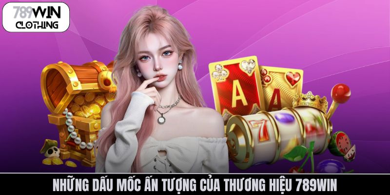Những dấu mốc ấn tượng của thương hiệu 789Win