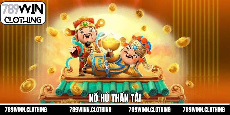 Nổ Hũ Thần Tài - Săn Jackpot Khủng Mỗi Ngày Tại 789Win