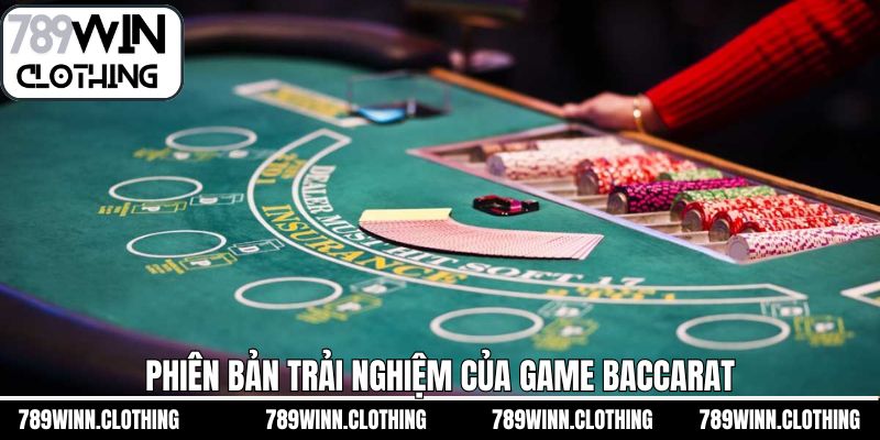 Phiên bản trải nghiệm baccarat thú vị tại 789Win