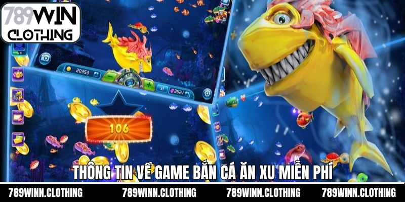 Thông tin chung về bắn cá ăn xu miễn phí