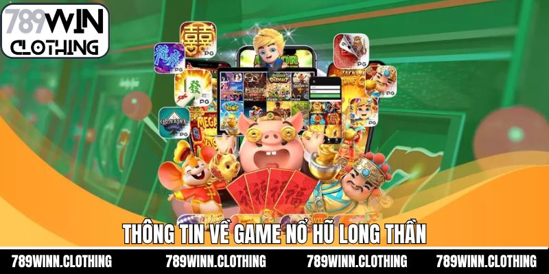 Sơ lược về trò chơi thú vị nổ hũ long thần
