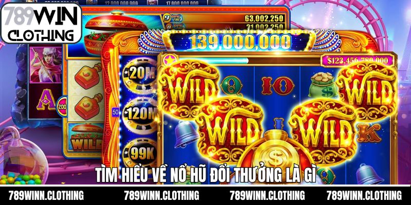 Đôi nét tìm hiểu nổ hũ đổi thưởng là gì 