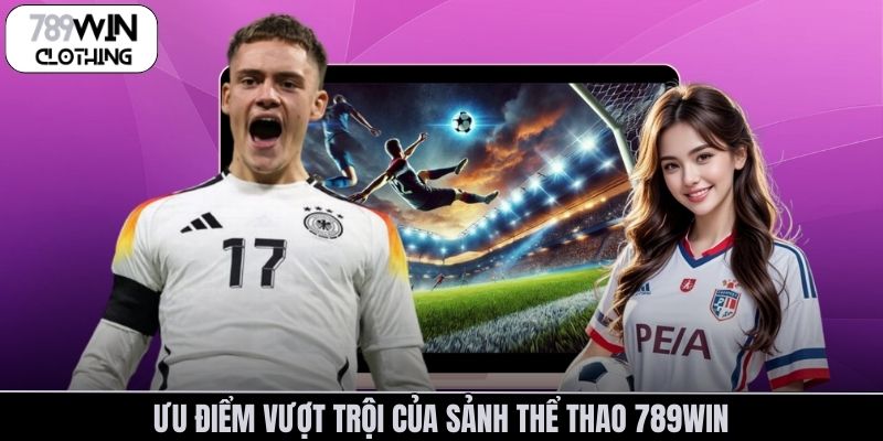 Ưu điểm vượt trội của sảnh thể thao 789Win