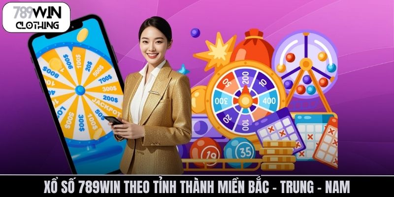 Xổ số 789Win theo tỉnh thành miền Bắc – Trung – Nam